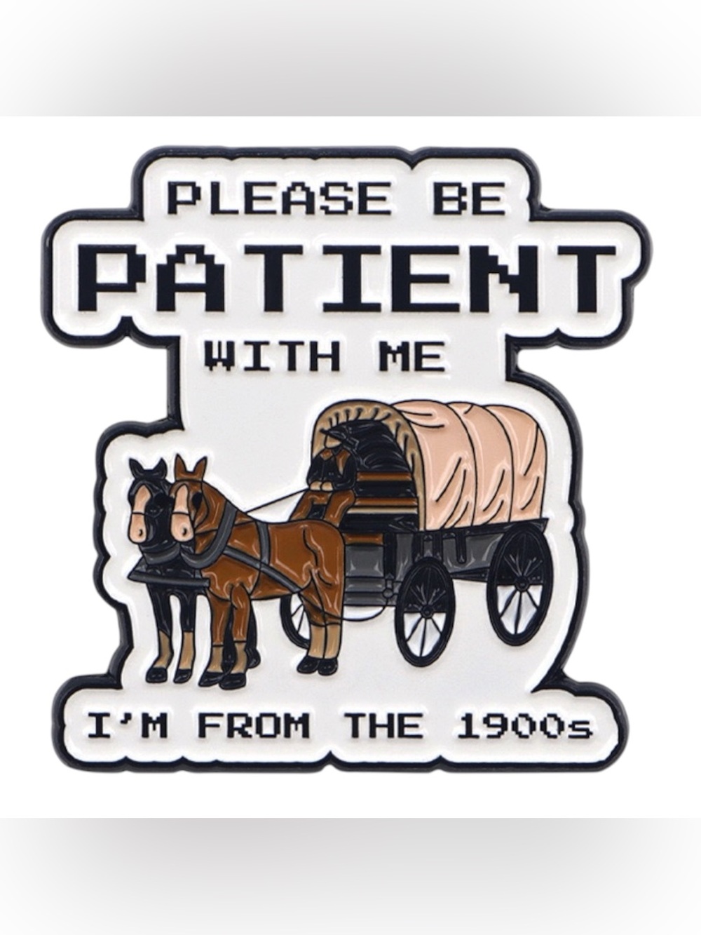 Please Be Patient With Me I’m From the 1900s Enamel Pin Funny Retro Horse
